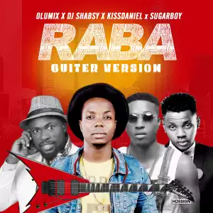 DJ Shabzy - “Raba (Guitar Version)” (ft. Olumix, Kiss Daniel & Sugar Boi)